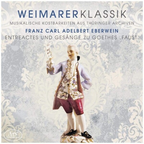 Weimar Classicism Vol.4: Eberwein - Entractes & Songs for Goethes Faust | Ars Produktion ARS38834