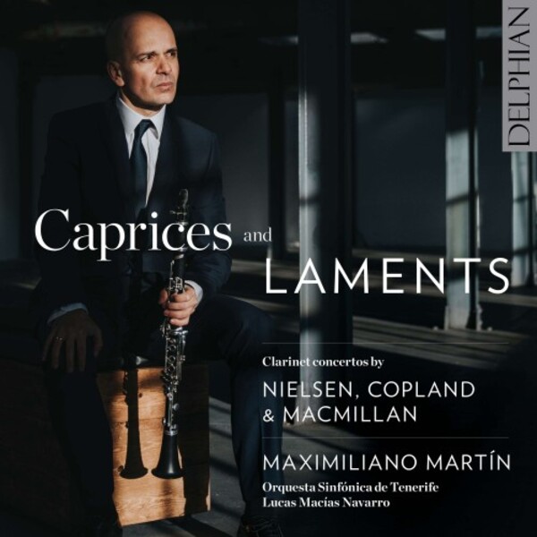 Caprices and Laments: Clarinet Concertos by Nielsen, Copland & MacMillan | Delphian DCD34250
