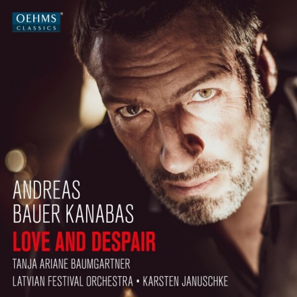 Andreas Bauer Kanabas: Love and Despair | Oehms OC490