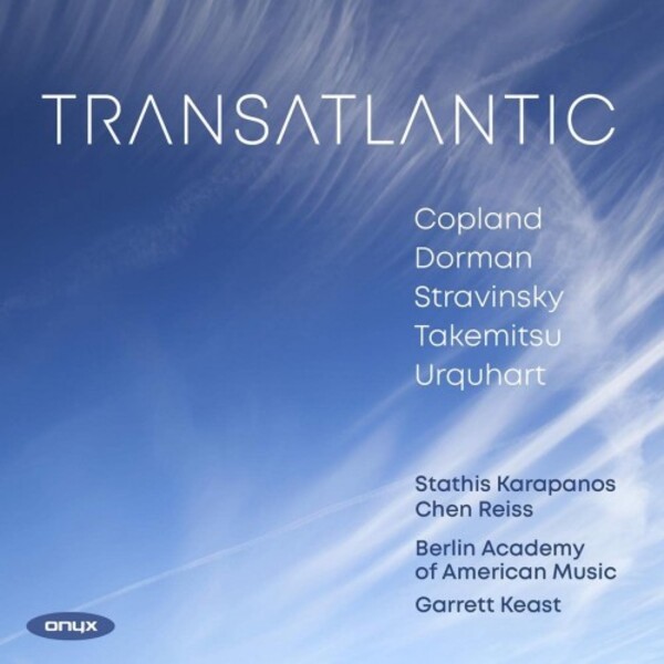 Transatlantic: Copland, Dorman, Stravinsky, Takemitsu, Urquhart