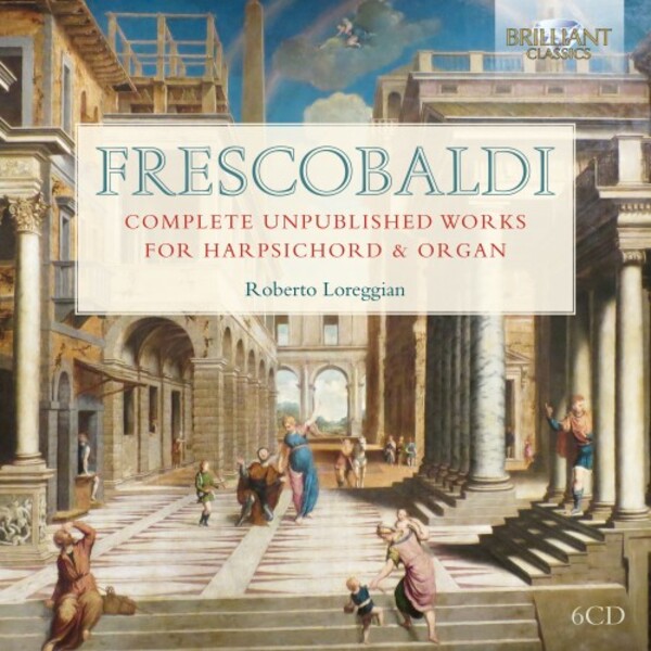 Frescobaldi - Complete Unpublished Works for Harpsichord & Organ | Brilliant Classics 96154