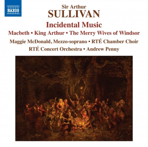 Sullivan - Incidental Music: Macbeth, King Arthur, The Merry Wives of Windsor