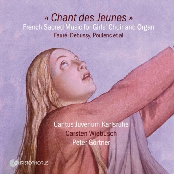 Chant des Jeunes: French Sacred Music for Girls Choir and Organ | Christophorus CHR77460