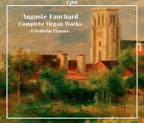 Fauchard - Complete Organ Works | CPO 5555062
