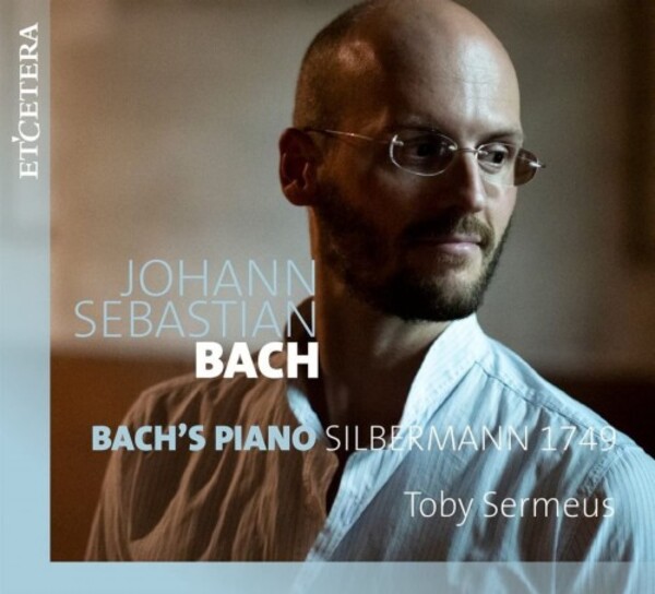 JS Bach - Bachs Piano: Silbermann 1749 | Etcetera KTC1723