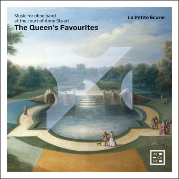 The Queens Favourites: Music for Oboe Band at the Court of Queen Anne | Arcana A527