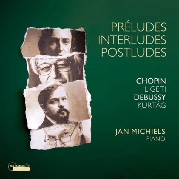 Preludes, Interludes, Postludes: Chopin, Ligeti, Debussy, Kurtag | Passacaille PAS1118