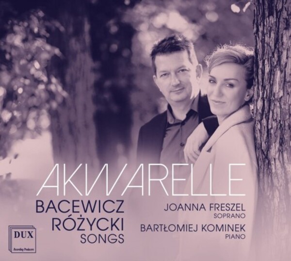 Akwarelle: Songs by Bacewicz and Rozycki