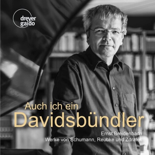 Auch ich ein Davidsbundler: Piano Works by Schumann, Reubke & Zdralek | Dreyer Gaido DGCD21137
