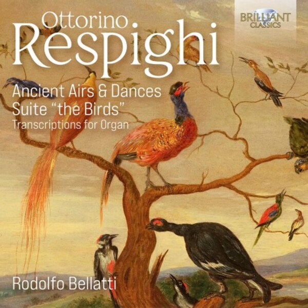 Respighi - Ancient Airs & Dances, Suite The Birds (arr. for organ) | Brilliant Classics 96221