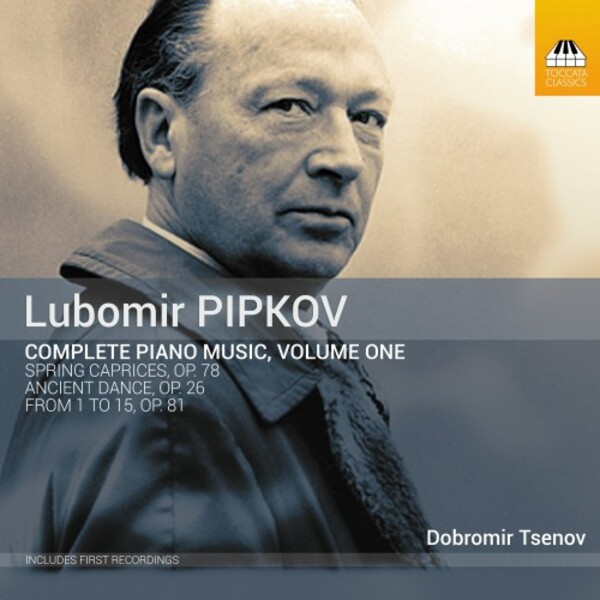 Pipkov - Complete Piano Music Vol.1 | Toccata Classics TOCC0656
