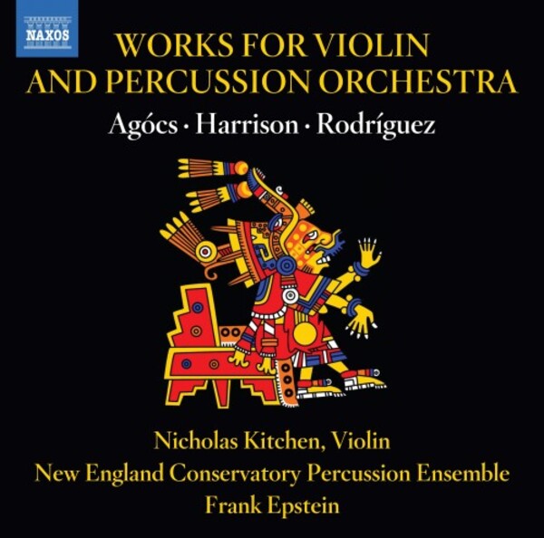 Agocs, Harrison, Rodriguez - Works for Violin and Percussion Orchestra