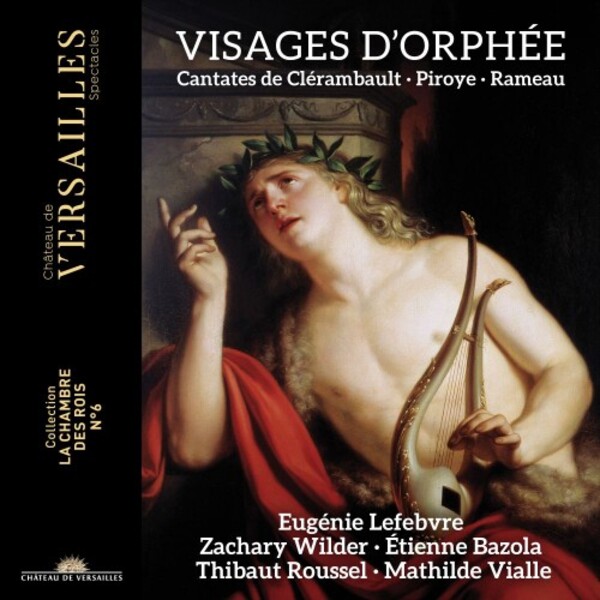 Visages dOrphee: Cantatas by Clerambault, Piroys & Rameau | Chateau de Versailles Spectacles CVS088