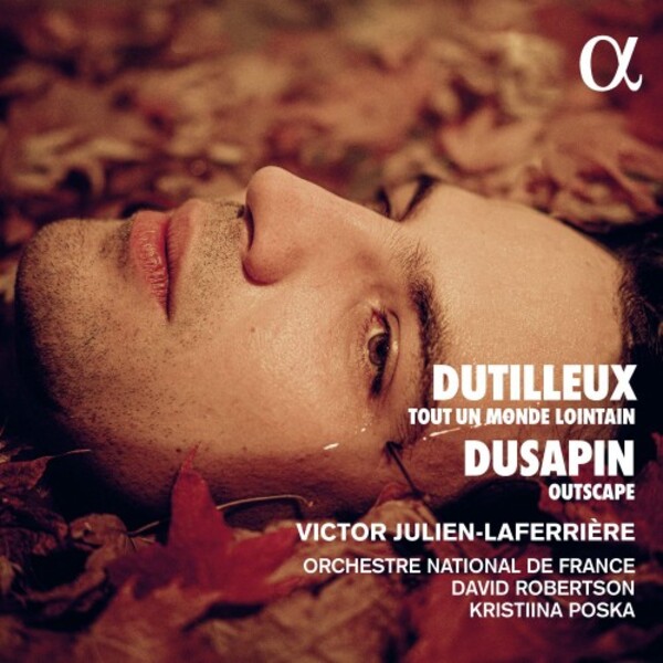 Dutilleux - Tout un monde lointain; Dusapin - Outscape | Alpha ALPHA886