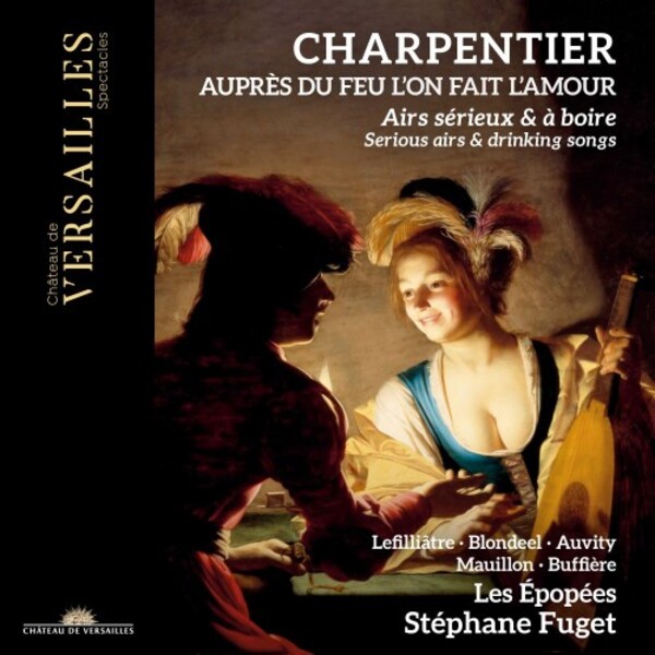 M-A Charpentier - Auprs du feu lon fait lamour: Serious Airs & Drinking Songs | Chateau de Versailles Spectacles CVS089