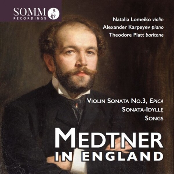 Medtner in England - Violin Sonata no.3, Sonata-Idylle, Songs | Somm SOMMCD0674