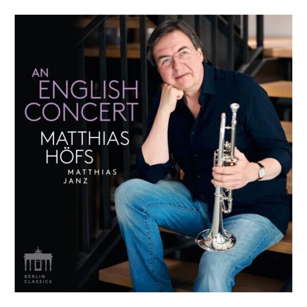 Matthias Hofs: An English Concert - Music for Trumpet & Organ | Berlin Classics 0303105BC