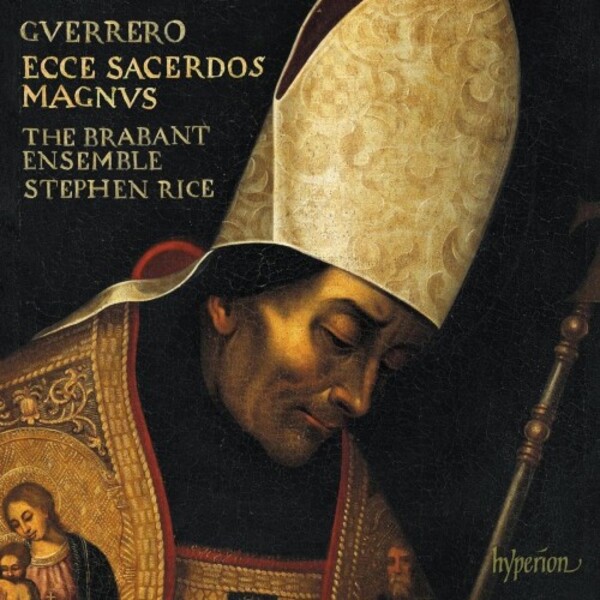 Guerrero - Missa Ecce sacerdos magnus, Magnificat & Motets | Hyperion CDA68408