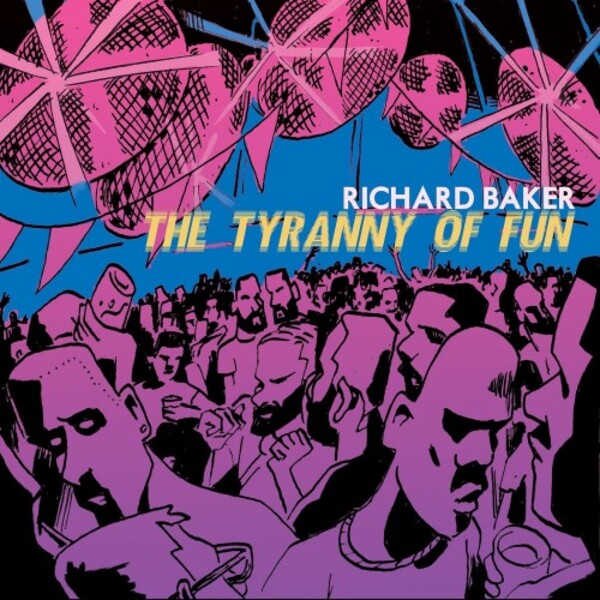 R Baker - The Tyranny of Fun | NMC Recordings NMCD275