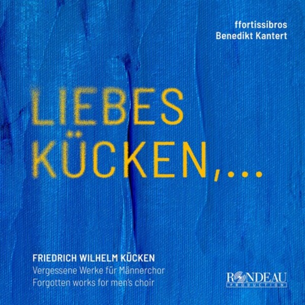 Kucken - Liebes Kucken: Forgotten Works for Mens Choir | Rondeau ROP6265