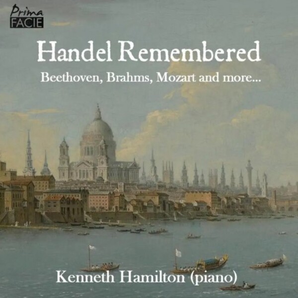 Handel Remembered: Beethoven, Brahms, Mozart and more... | Prima Facie PFCD235