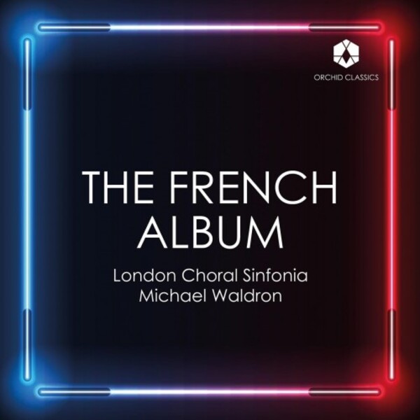 London Choral Sinfonia: The French Album | Orchid Classics ORC100317