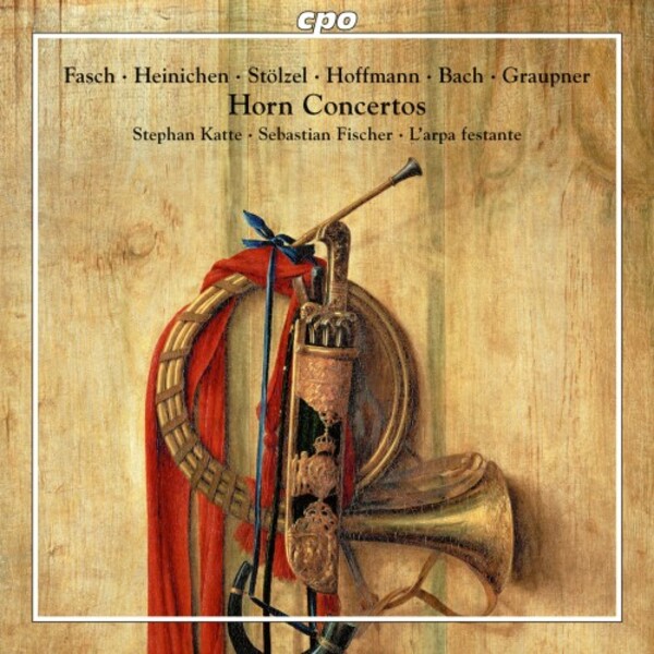 Horn Concertos: Fasch, Heinichen, Stolzel, Hoffmann, JS Bach, Graupner | CPO 5556672