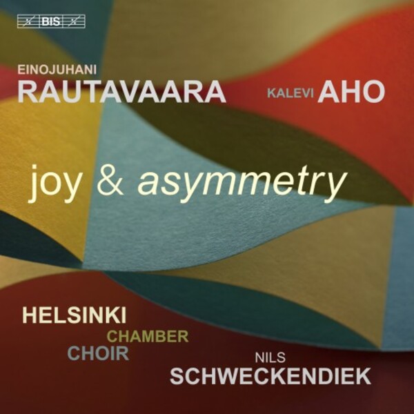 Rautavaara & Aho - Joy & Asymmetry: Choral Works