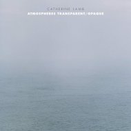 Catherine Lamb - Atmospheres Transparent-Opaque