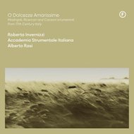 O dolcezze amarissime: Madrigals, Ricercars and Canzoni strumentali from 17th-Century Italy